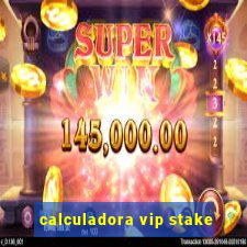 calculadora vip stake